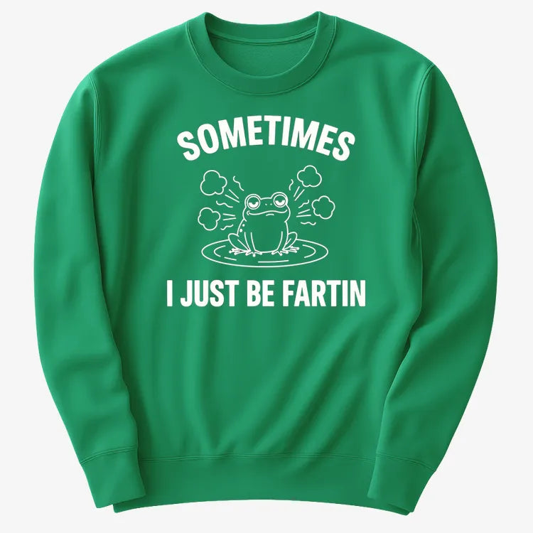 Sometimes I Just Be Fartin'
