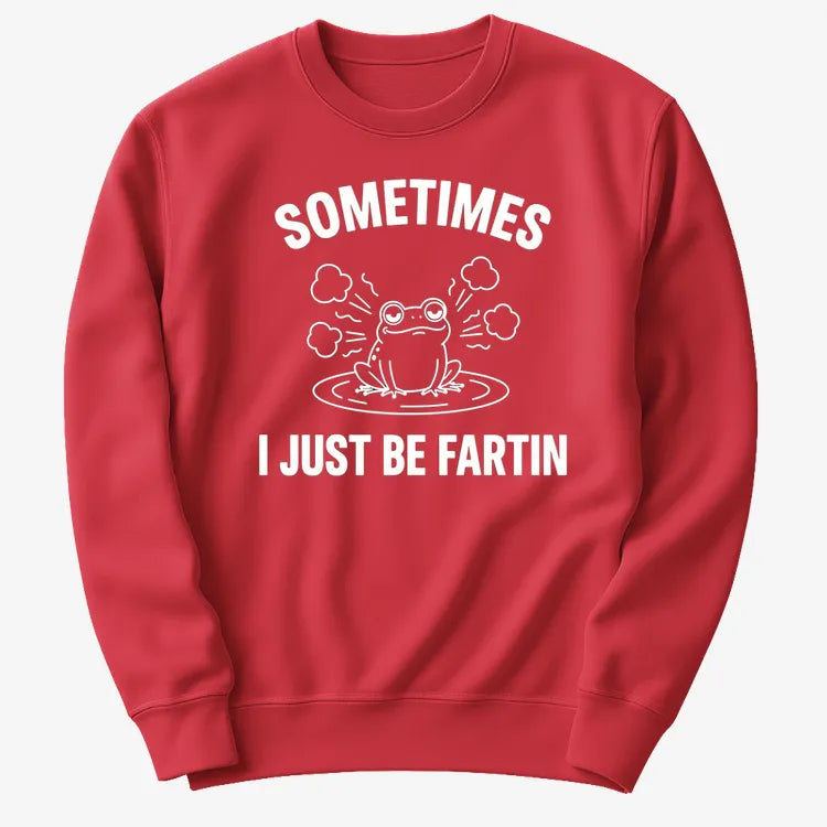 Sometimes I Just Be Fartin'