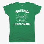 Sometimes I Just Be Fartin'