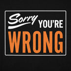 Sorry You're Wrong