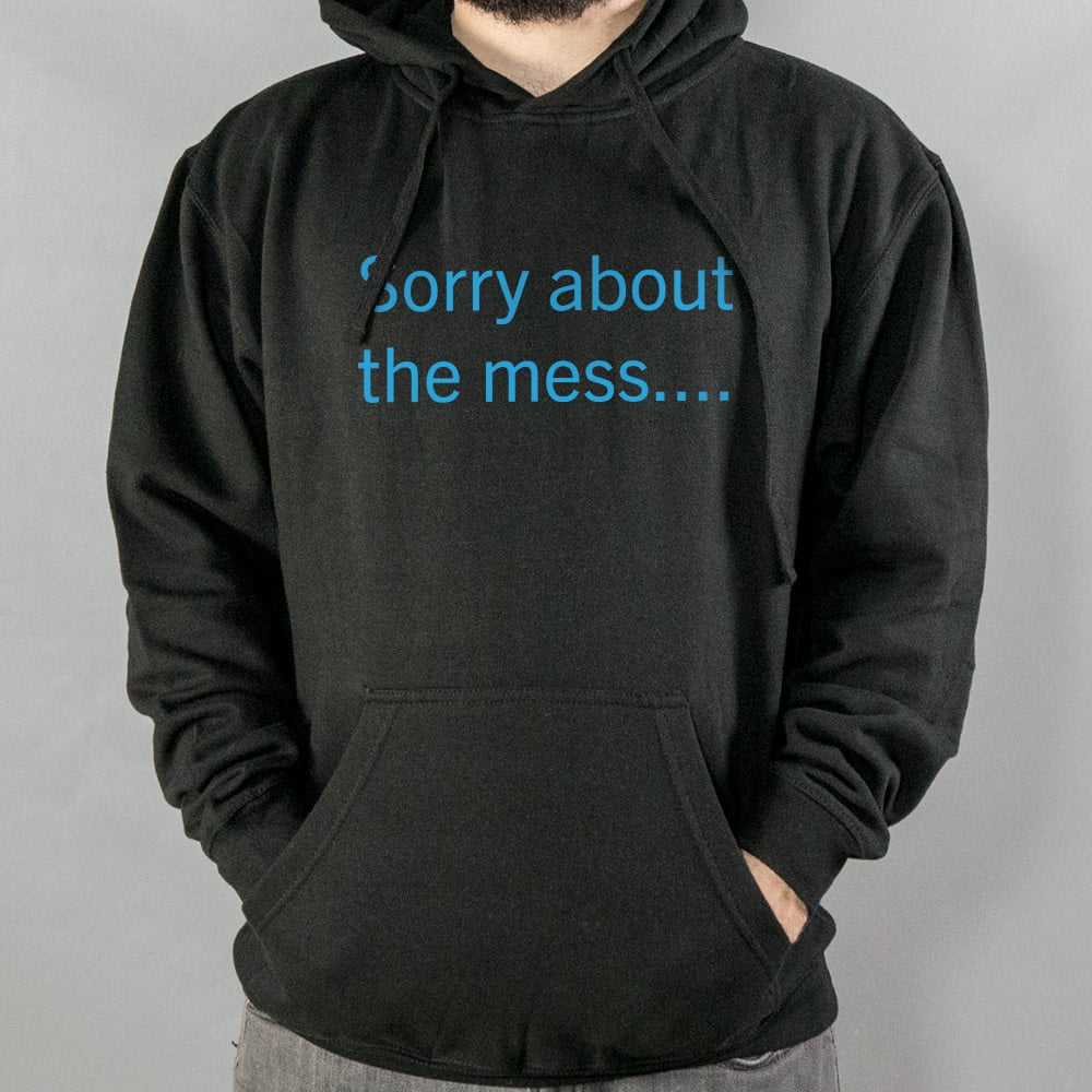 Sorry About The Mess Sarcastic Quote