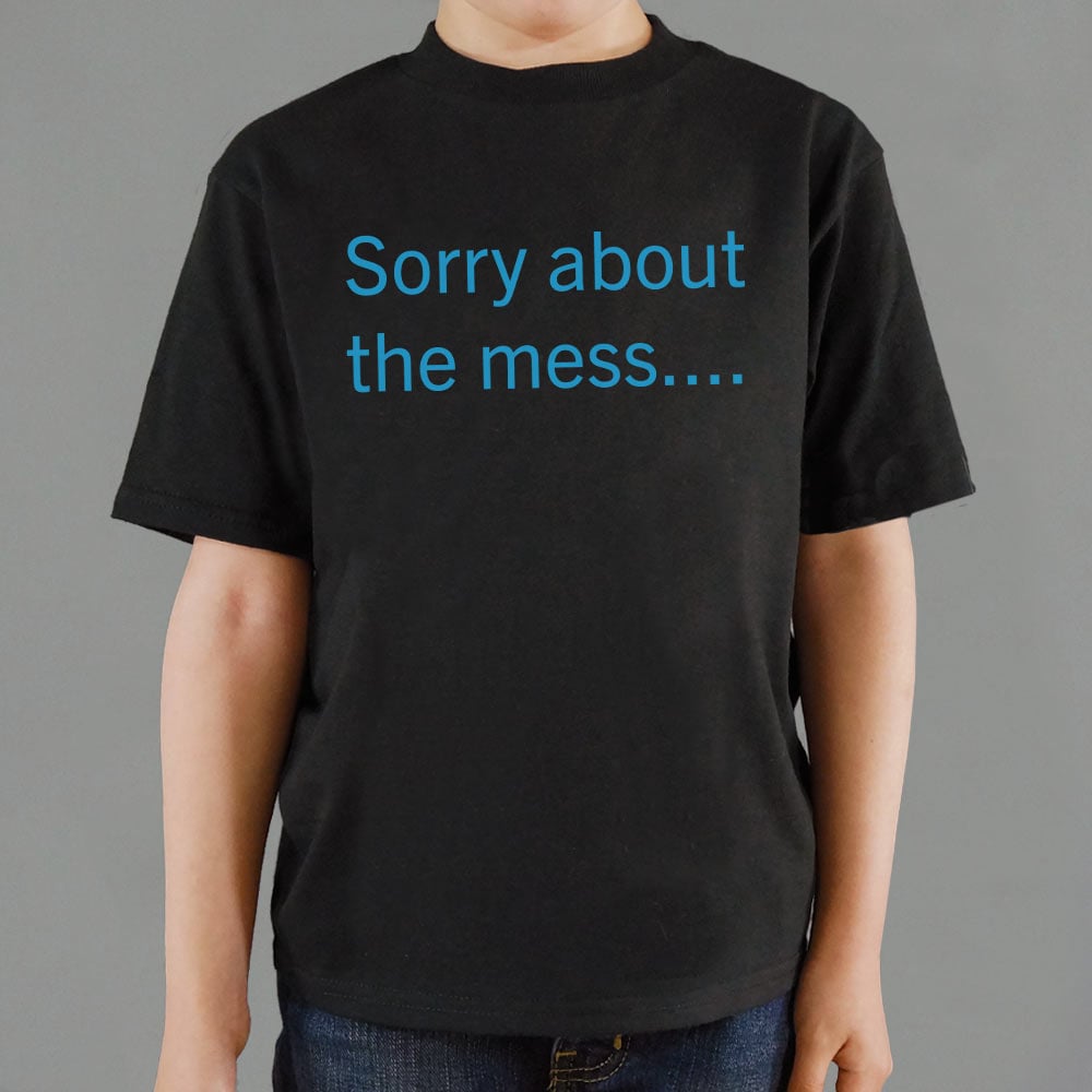 Sorry About The Mess Sarcastic Quote