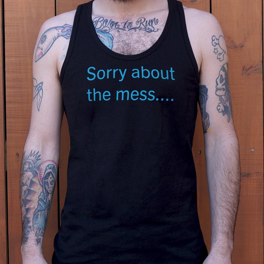 Sorry About The Mess Sarcastic Quote