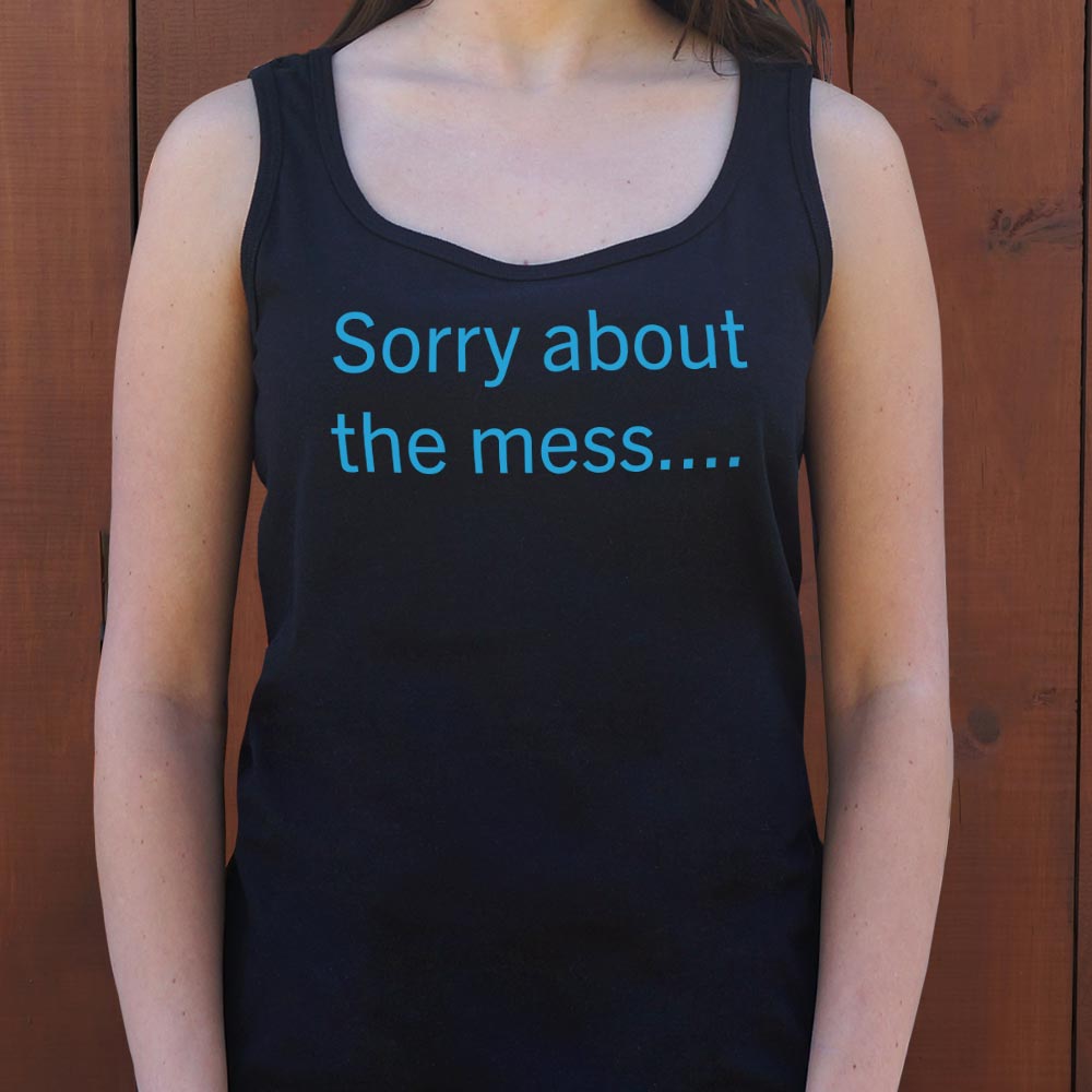 Sorry About The Mess Sarcastic Quote