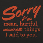 Sorry for the Mean Hurtful Accurate Things I Said to You