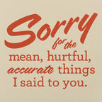 Sorry for the Mean Hurtful Accurate Things I Said to You