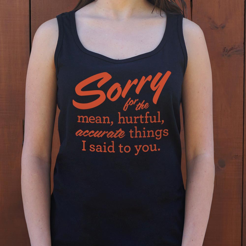 Sorry for the Mean Hurtful Accurate Things I Said to You
