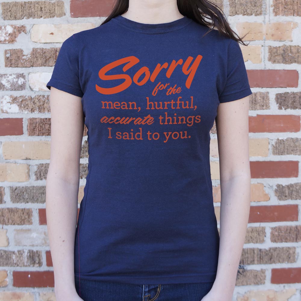 Sorry for the Mean Hurtful Accurate Things I Said to You