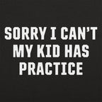 Sorry I Can't My Kid Has Practice Busy Parent Excuse
