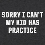 Sorry I Can't My Kid Has Practice Busy Parent Excuse