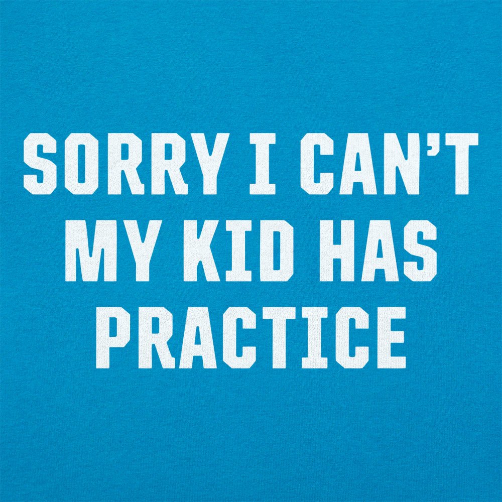Sorry I Can't My Kid Has Practice Busy Parent Excuse