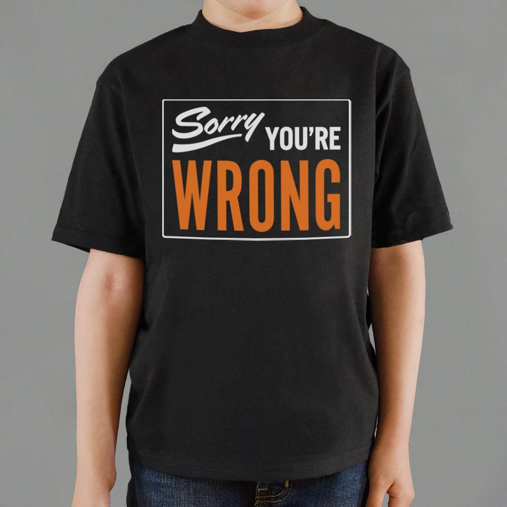 Sorry You're Wrong