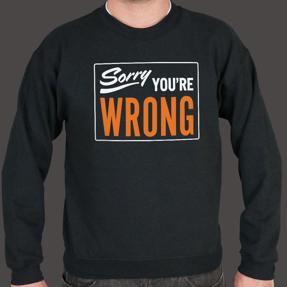 Sorry You're Wrong