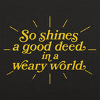 So Shines a Good Deed in a Weary World