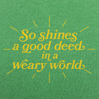 So Shines a Good Deed in a Weary World