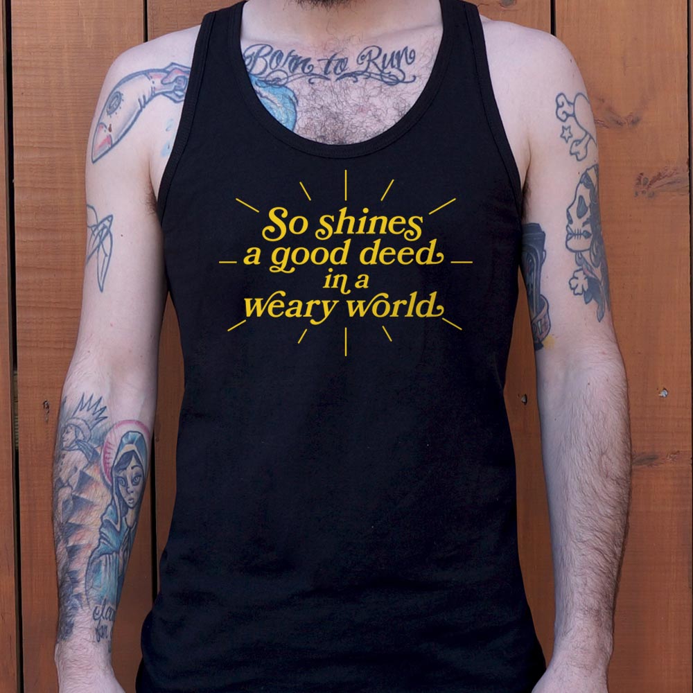 So Shines a Good Deed in a Weary World