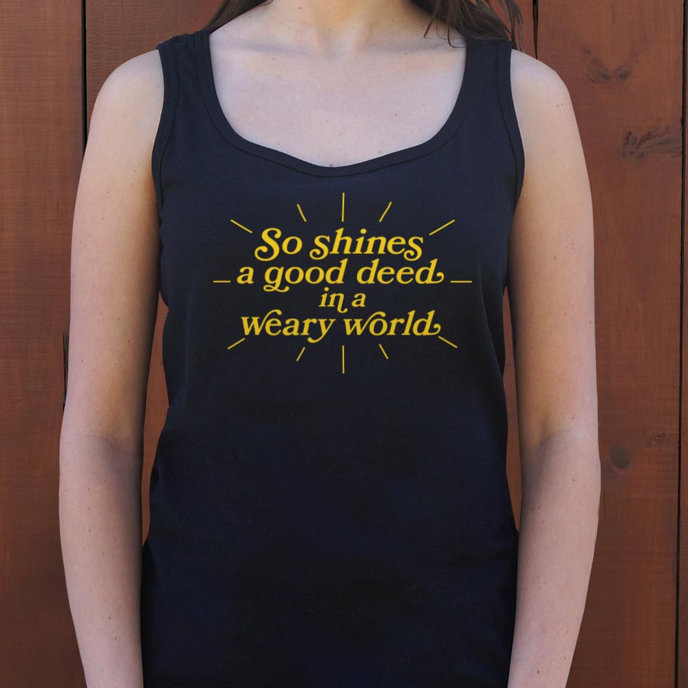 So Shines a Good Deed in a Weary World