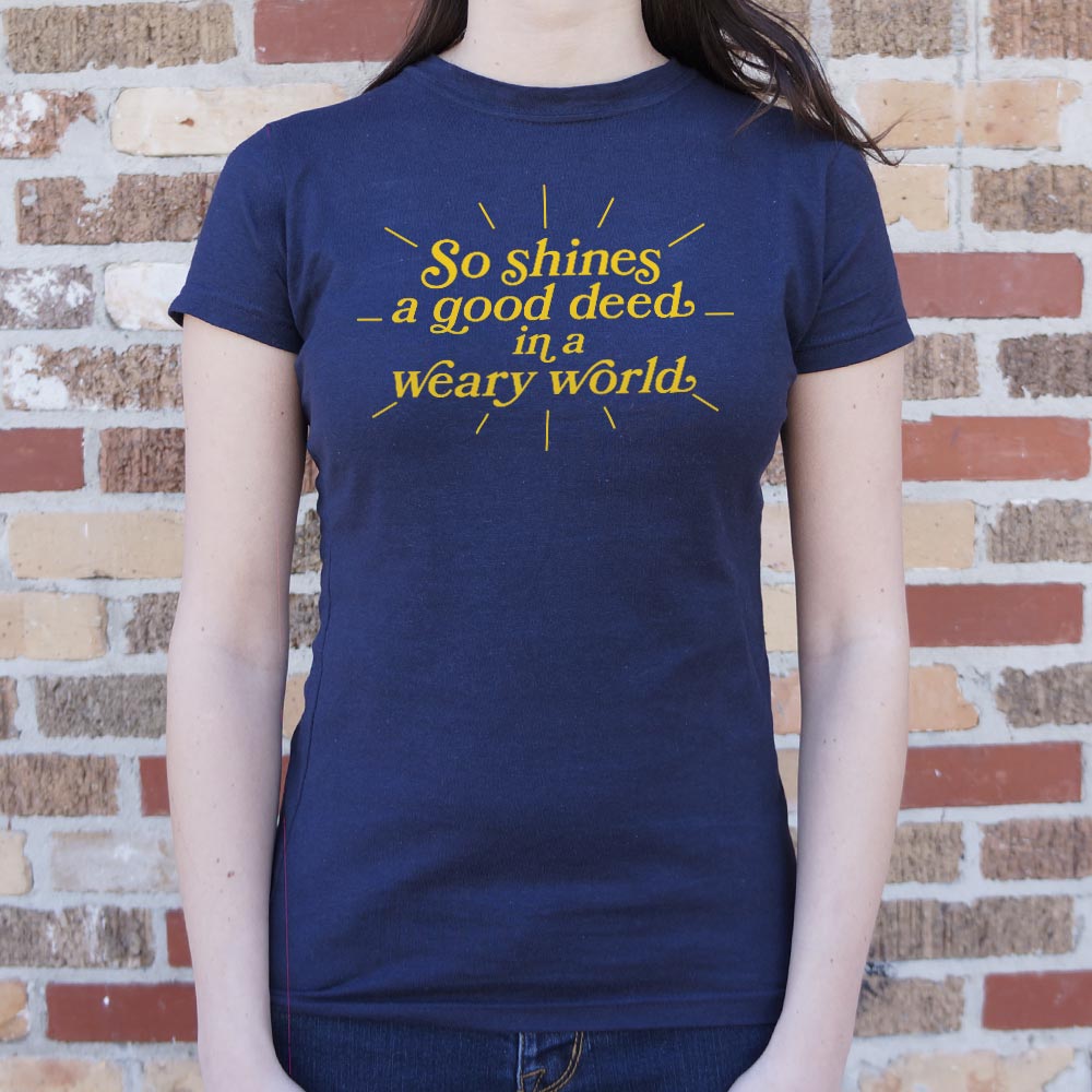 So Shines a Good Deed in a Weary World
