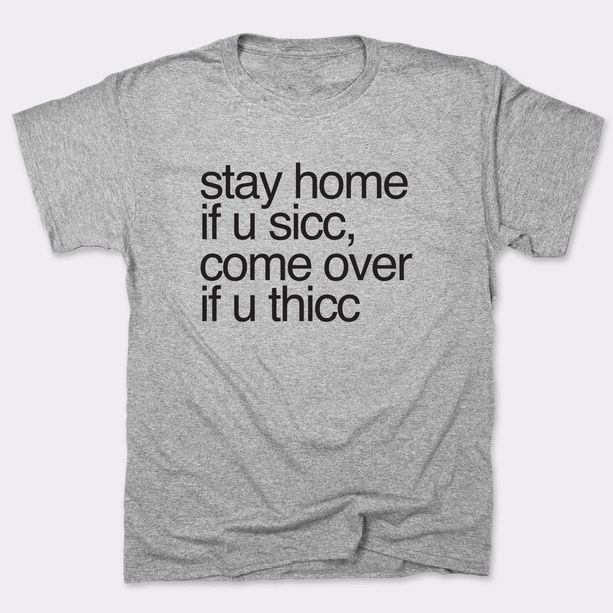 Stay Home if U Sicc Come Over if U Thicc