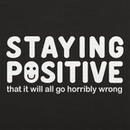 Staying Positive That It Will All Go Horribly Wrong