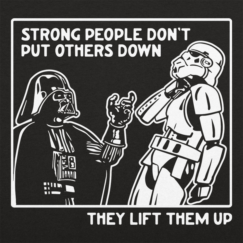 Strong People Don't Put Others Down. They Lift Them Up