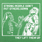 Strong People Don't Put Others Down. They Lift Them Up
