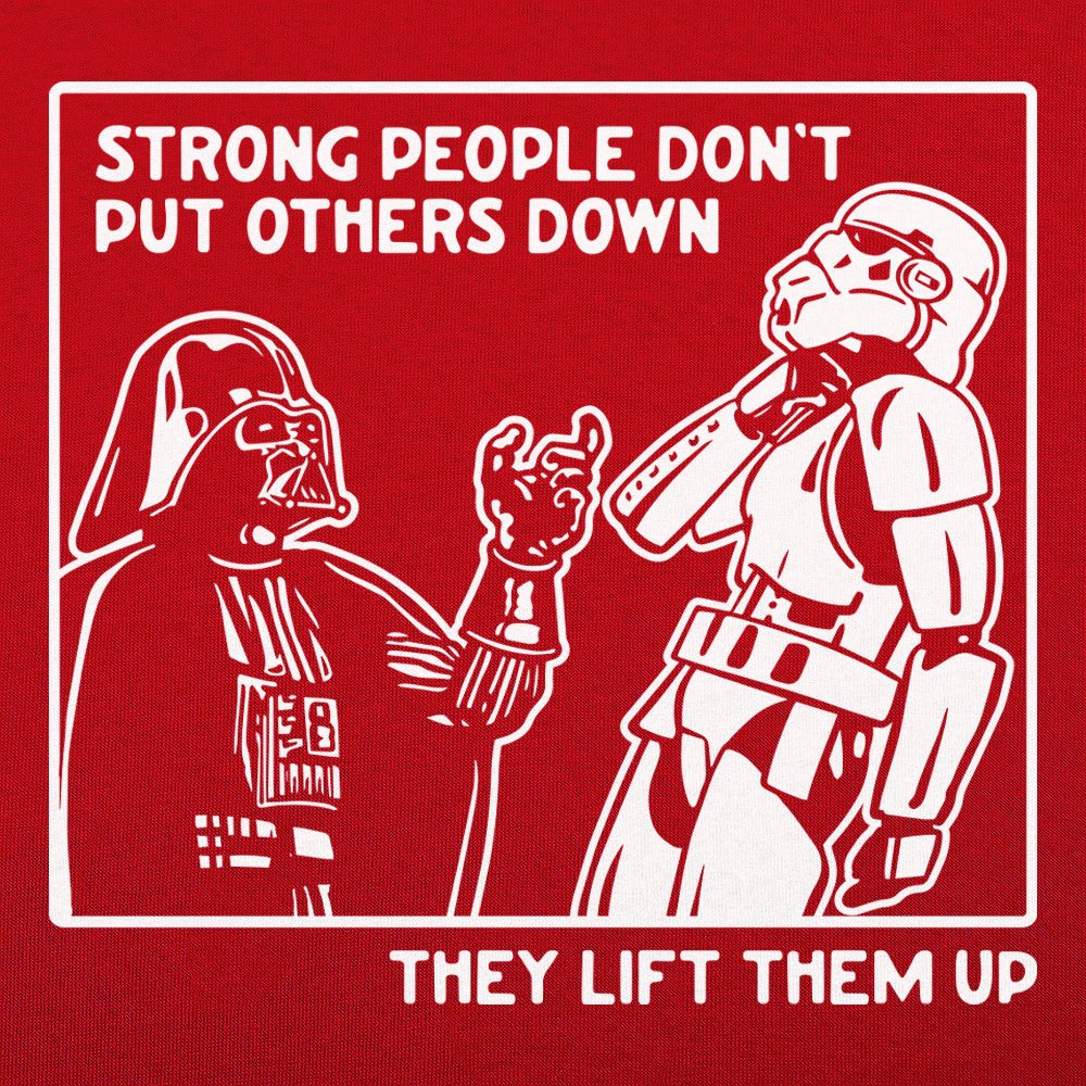 Strong People Don't Put Others Down. They Lift Them Up