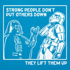 Strong People Don't Put Others Down. They Lift Them Up