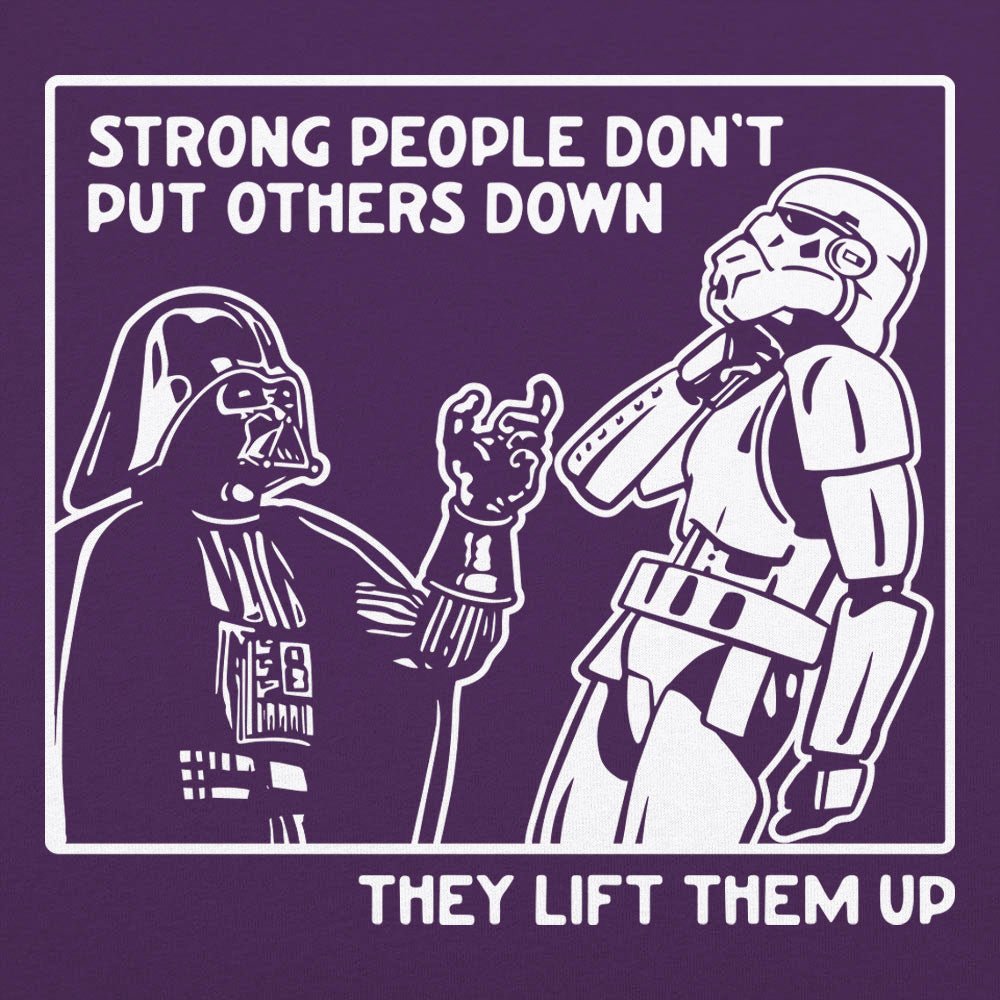 Strong People Don't Put Others Down. They Lift Them Up