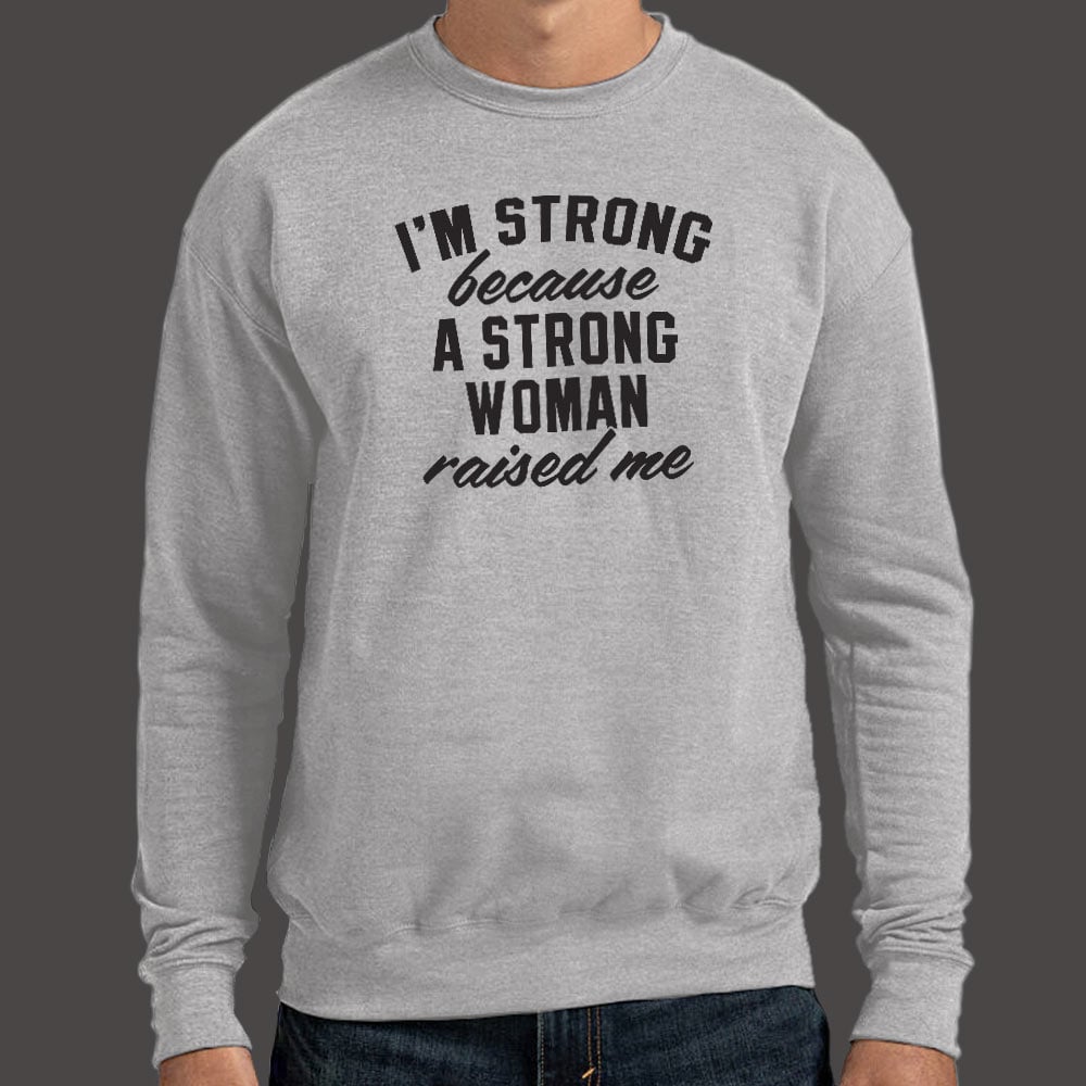 I'm Strong Because a Strong Woman Raised Me
