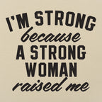 I'm Strong Because a Strong Woman Raised Me
