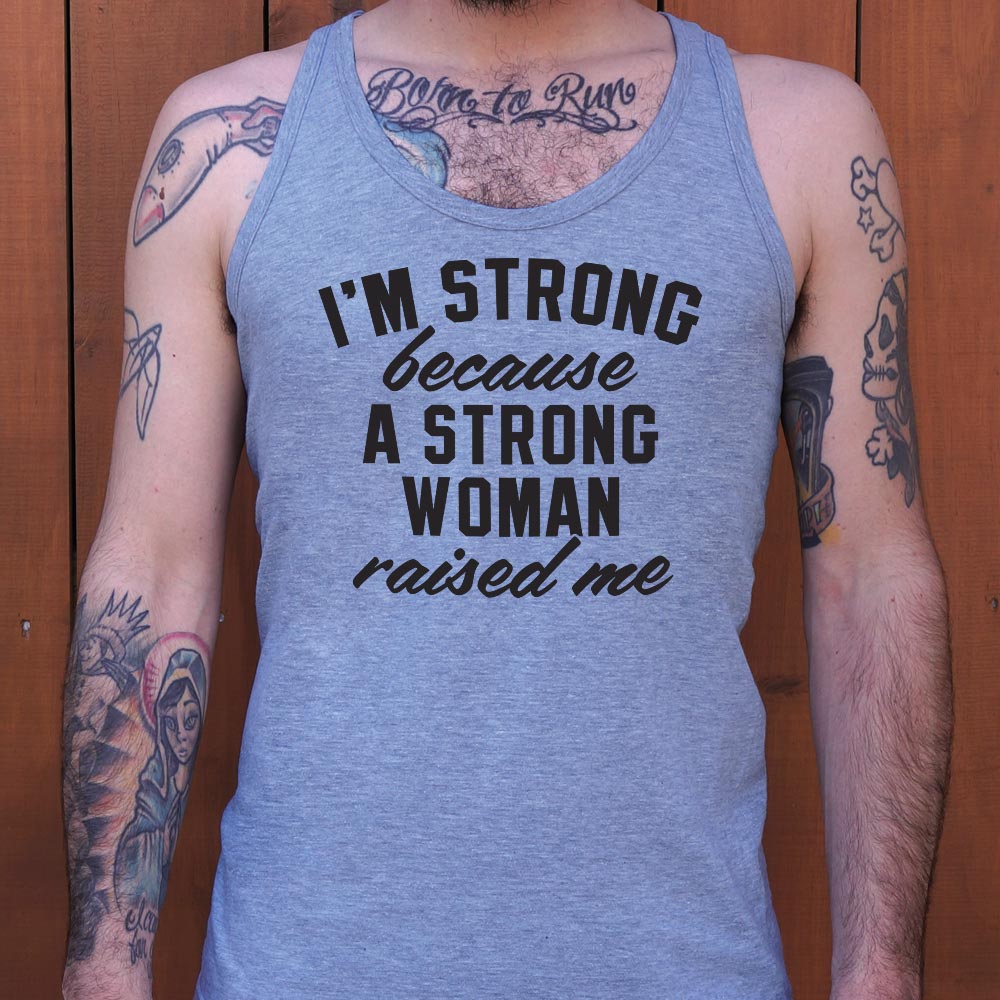 I'm Strong Because a Strong Woman Raised Me