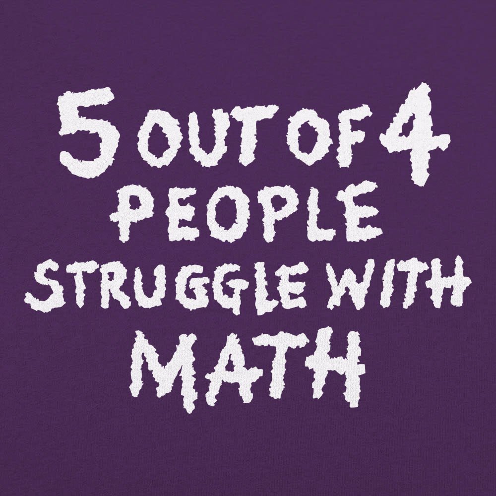 5 Out of 4 People Struggle With Math