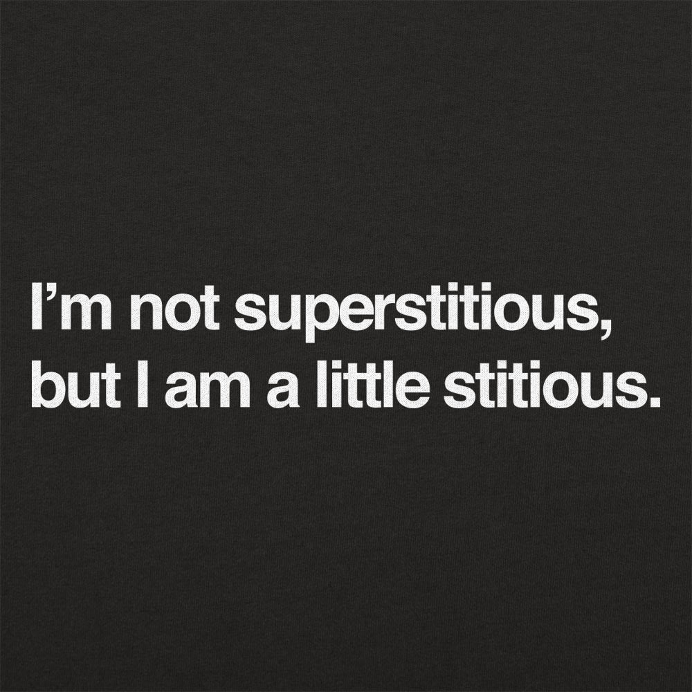 I'm Not Superstitious. But I Am a Little Stitious