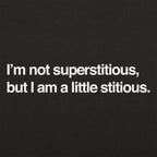 I'm Not Superstitious. But I Am a Little Stitious