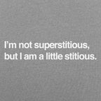 I'm Not Superstitious. But I Am a Little Stitious