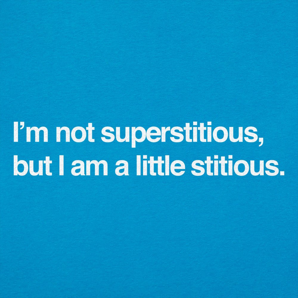 I'm Not Superstitious. But I Am a Little Stitious