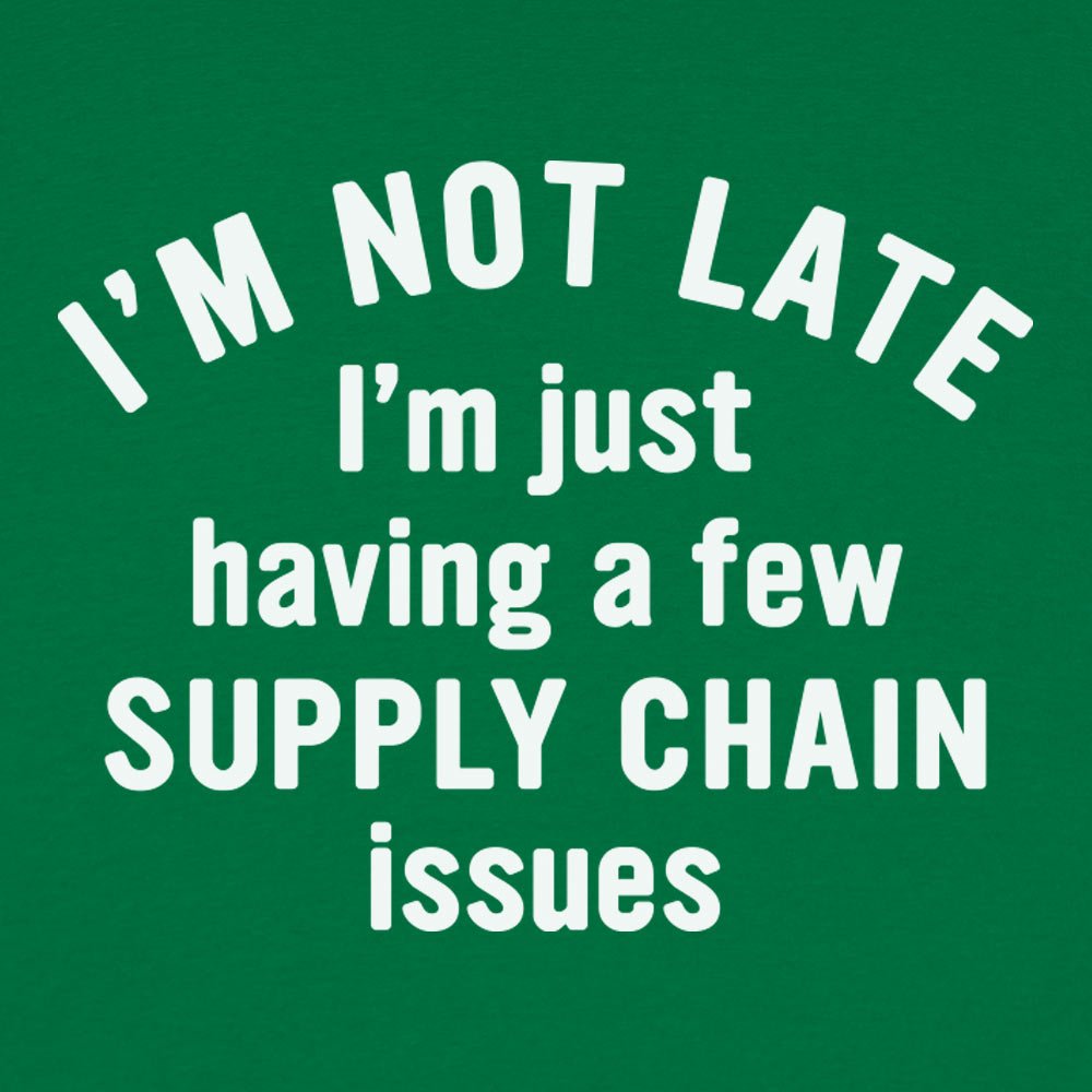 I'm Not Late I'm Just Having a Few Supply Chain Issues