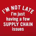 I'm Not Late I'm Just Having a Few Supply Chain Issues