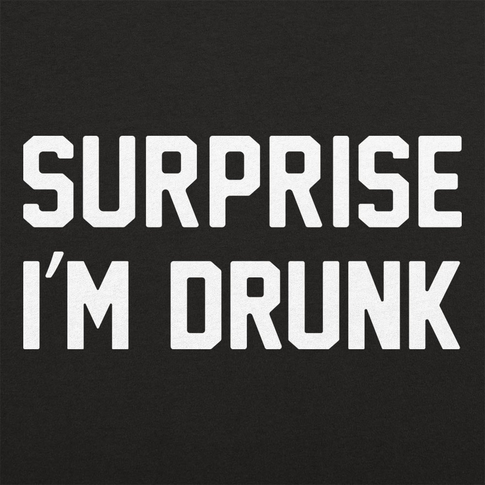 Surprise I'm Drunk Drinking Quote