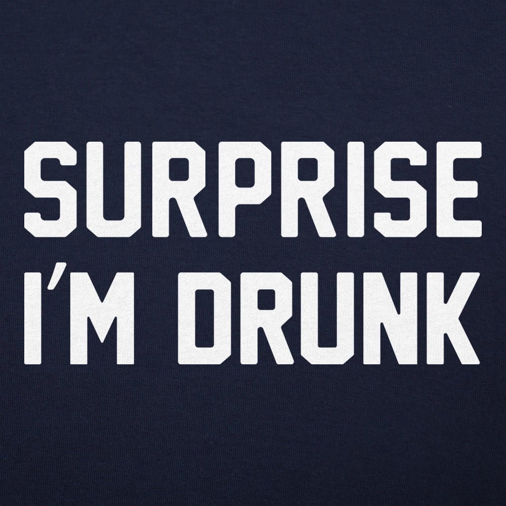 Surprise I'm Drunk Drinking Quote