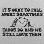 It's Okay to Fall Apart Sometimes Cute Taco
