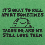 It's Okay to Fall Apart Sometimes Cute Taco
