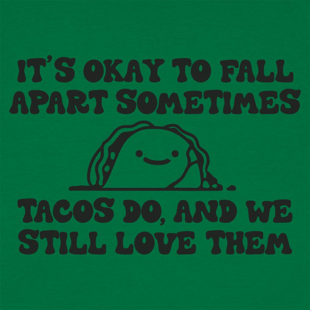 It's Okay to Fall Apart Sometimes Cute Taco