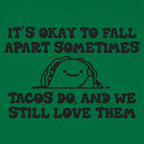 It's Okay to Fall Apart Sometimes Cute Taco