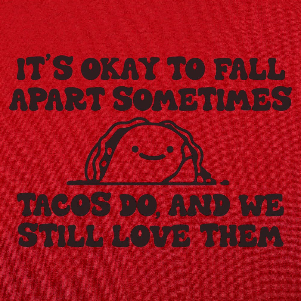 It's Okay to Fall Apart Sometimes Cute Taco