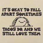 It's Okay to Fall Apart Sometimes Cute Taco