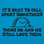 It's Okay to Fall Apart Sometimes Cute Taco
