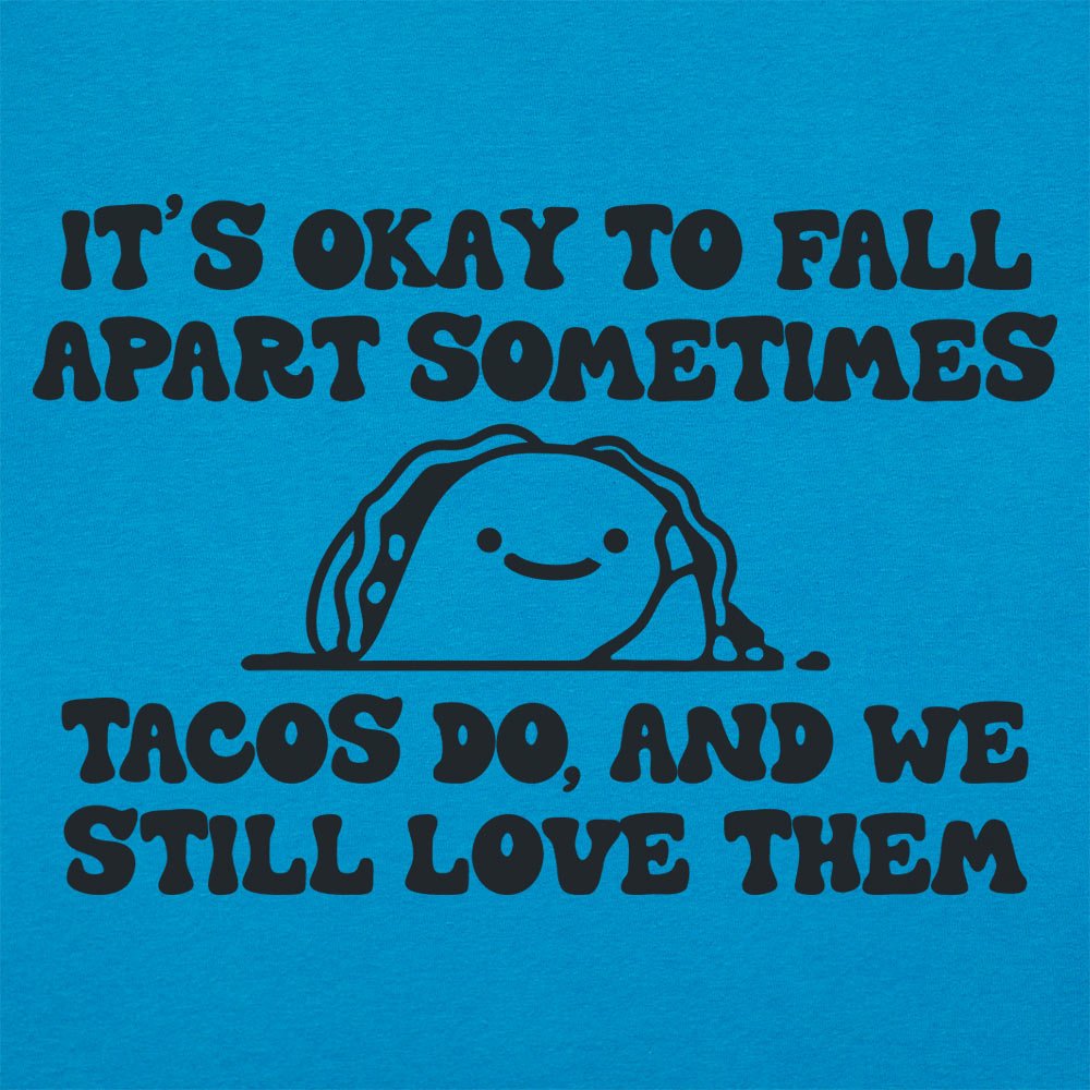 It's Okay to Fall Apart Sometimes Cute Taco