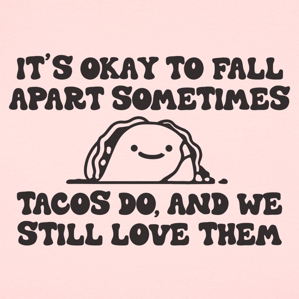 It's Okay to Fall Apart Sometimes Cute Taco